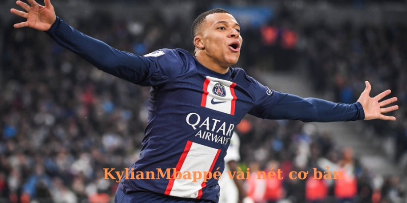 Vài nét cơ bản về cầu thủ Kylian Mbappé 