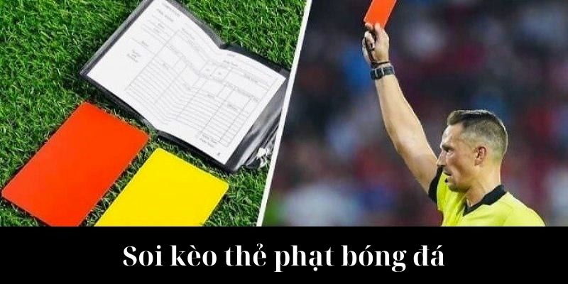 Soi kèo bóng đá thẻ phạt chuẩn